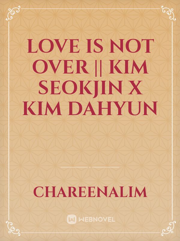 Love Is Not Over || Kim Seokjin X Kim Dahyun