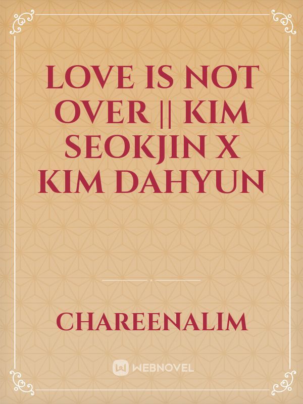Love Is Not Over || Kim Seokjin X Kim Dahyun