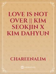 Love Is Not Over || Kim Seokjin X Kim Dahyun Book
