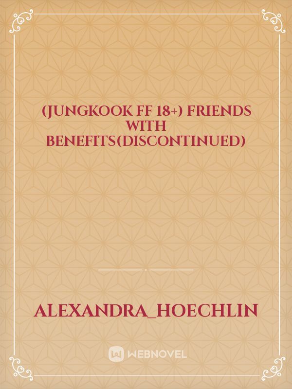 (jungkook ff 18+)
friends with benefits(DISCONTINUED) Book