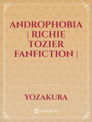 Androphobia | Richie Tozier Fanfiction | Book