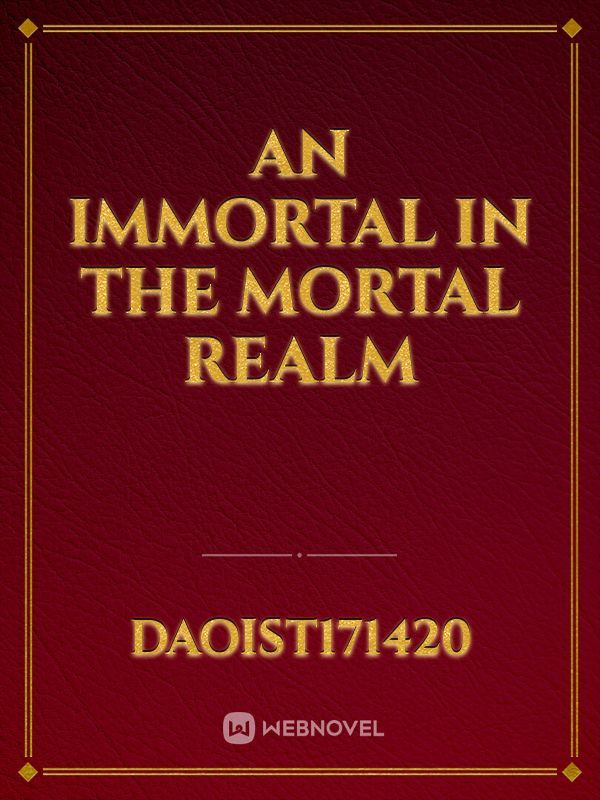 An immortal in the mortal realm