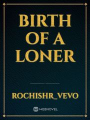 Birth Of A Loner Book