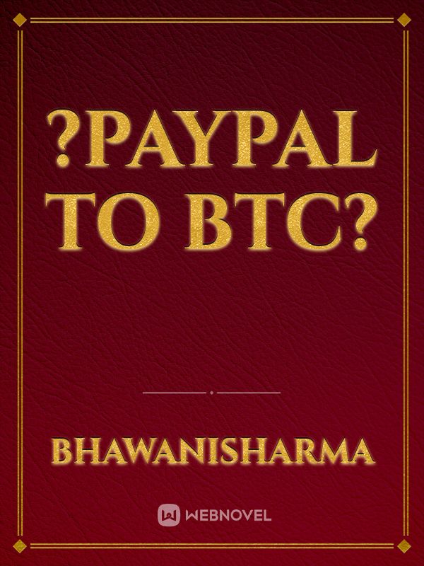 ?PayPal To BTC?