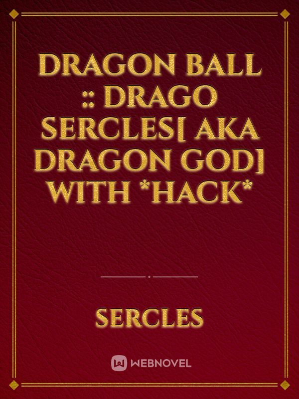 Dragon Ball :: Drago Sercles[ AKA Dragon God] with *HACK*