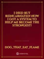 I Died But Reincarnated! Now I Got A System To Help Me Become The Strongest! Book