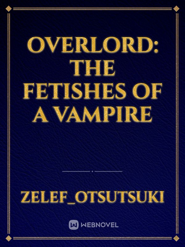 Overlord: The Fetishes of a Vampire