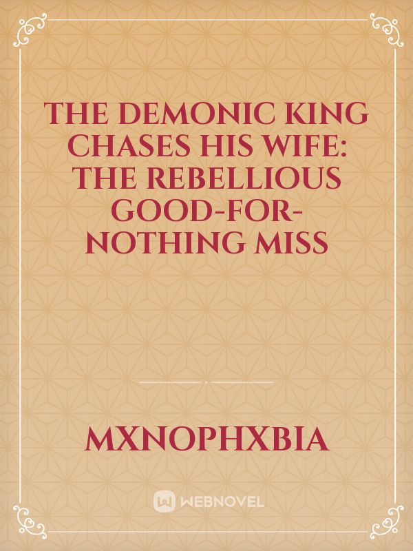 The Demonic King Chases His Wife: The Rebellious Good-for-nothing Miss