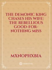The Demonic King Chases His Wife: The Rebellious Good-for-nothing Miss Book