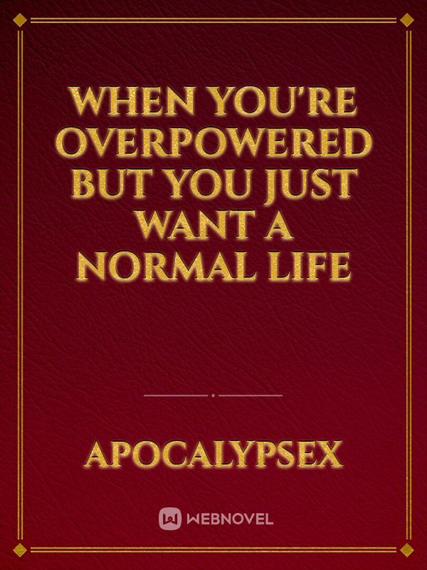 When You're Overpowered But You Just Want A Normal Life Book