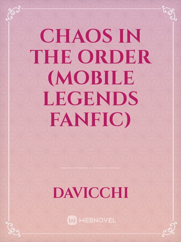 Chaos in the Order (Mobile Legends fanfic)