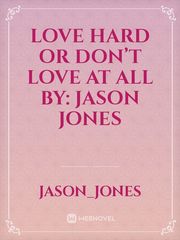 Love Hard Or Don’t Love At All

By: Jason Jones Book
