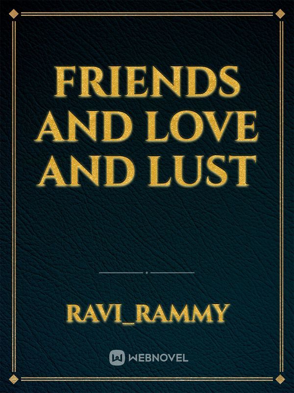 friends and love and lust