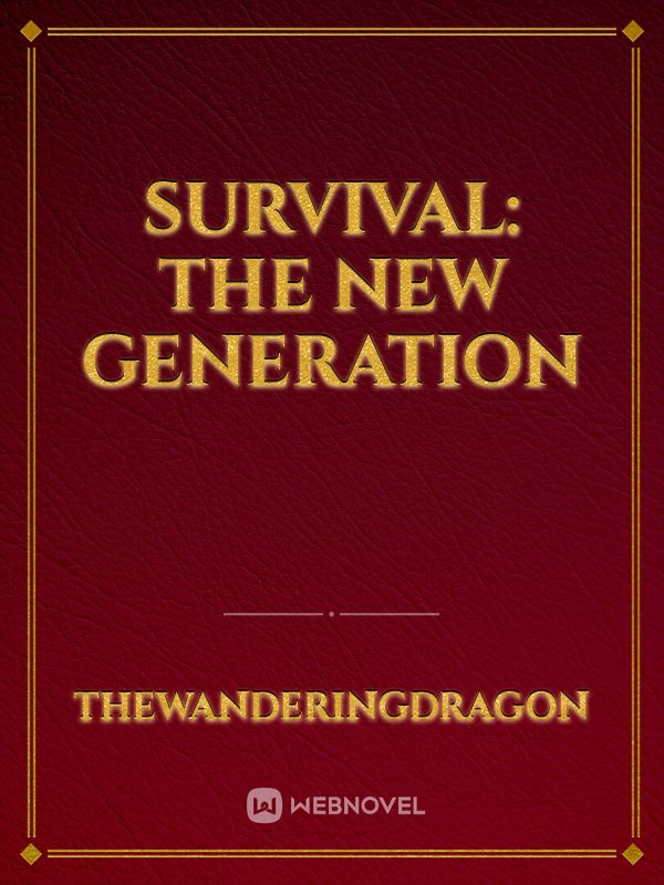 Survival: The new generation
