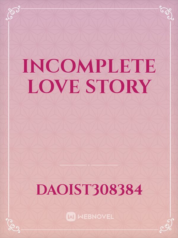 Incomplete Love Story