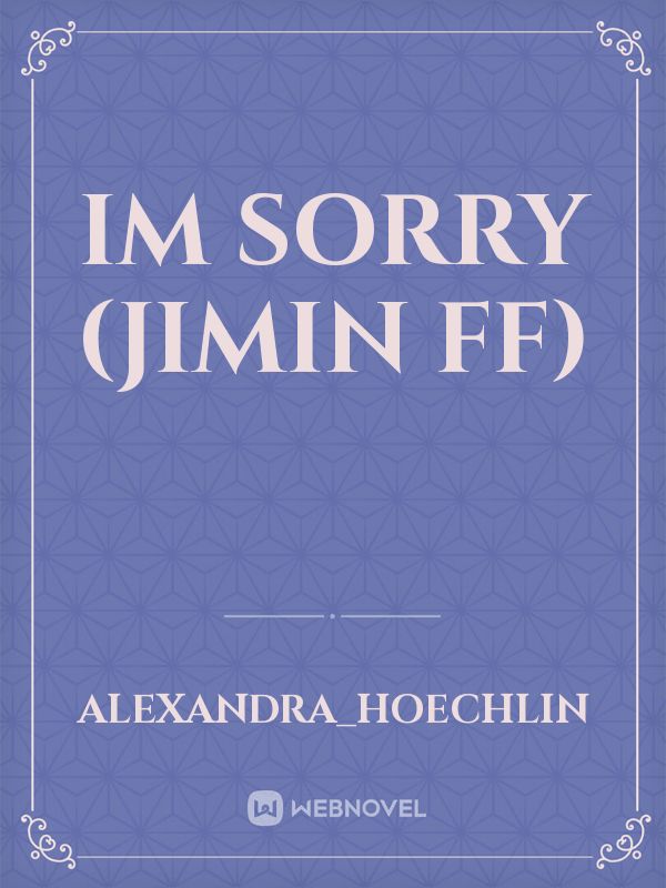 IM SORRY (JIMIN FF)