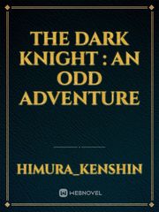 The Dark Knight : An odd Adventure Book