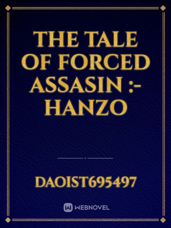 The tale of forced Assasin :-Hanzo