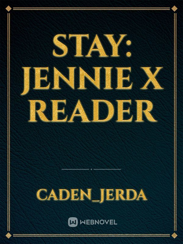 Stay: Jennie x Reader