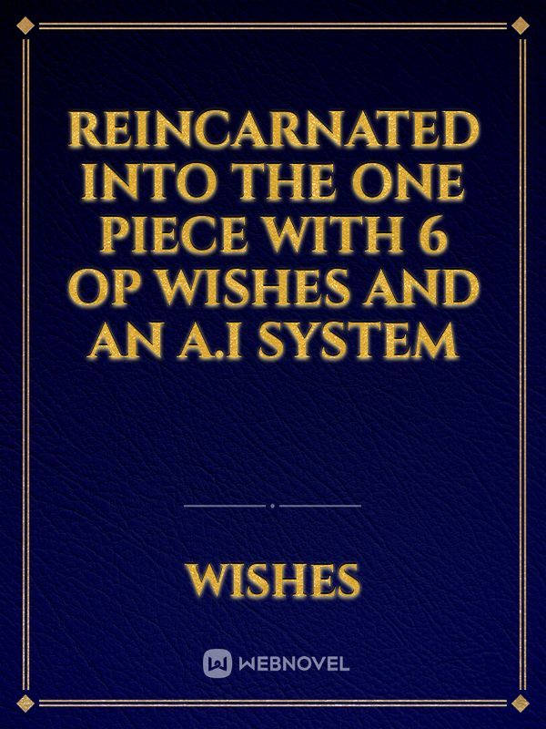 Reincarnated into The One Piece with 6 OP wishes and an A.I system Book