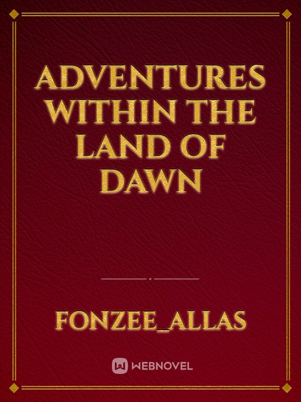 Adventures within The Land of Dawn