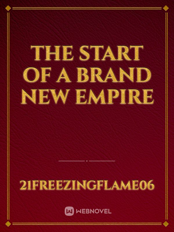 The Start of a Brand New Empire