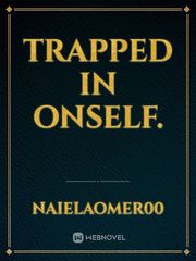 TRAPPED IN ONSELF. Book