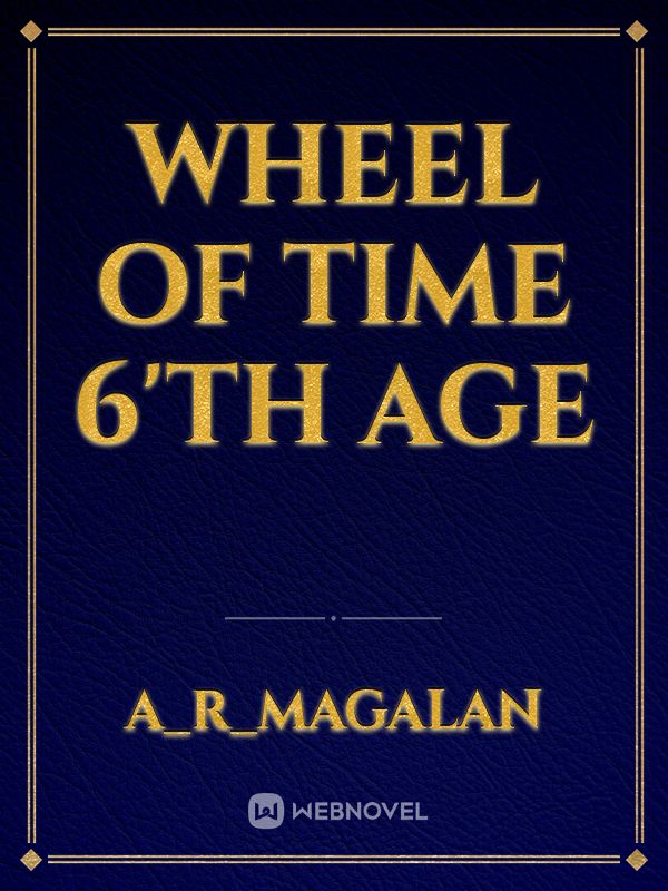 Wheel of Time 6'th Age