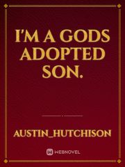 I'm a gods adopted son. Book