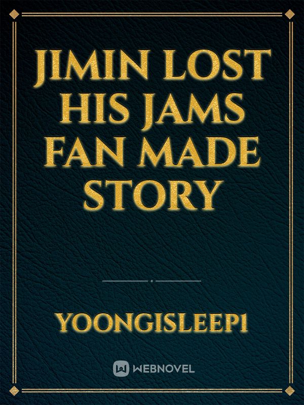 Jimin lost his jams fan made story