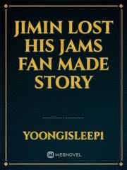 Jimin lost his jams fan made story Book