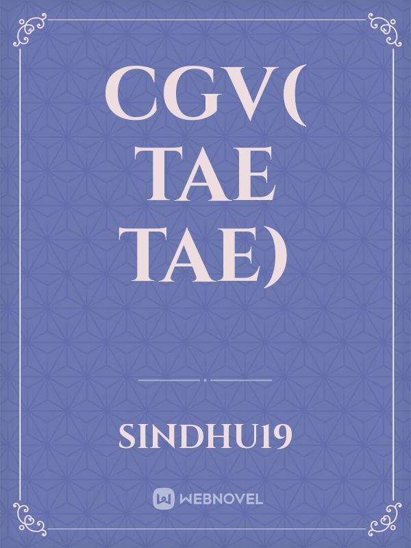 CGV( Tae Tae)
