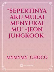 "Sepertinya aku mulai menyukai mu"
-Jeon Jungkook- Book