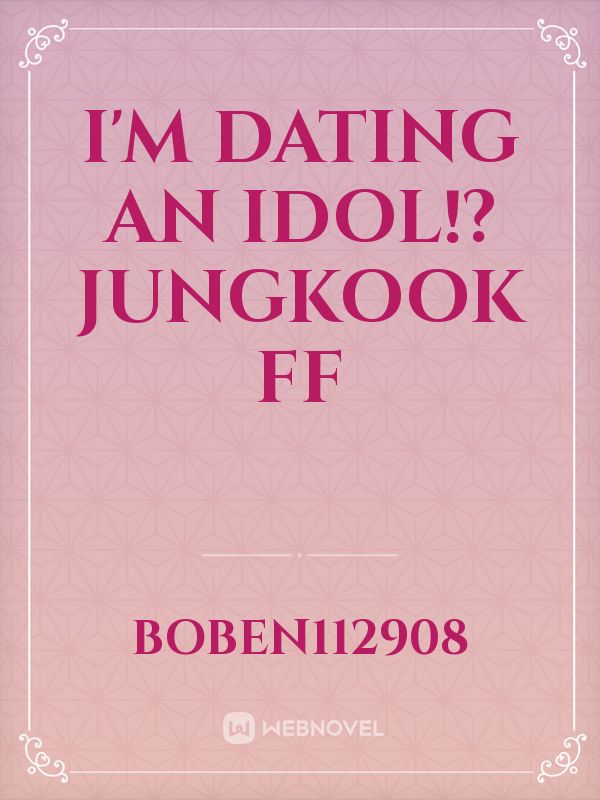 I'm Dating An IDOL!? Jungkook FF Book