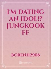 I'm Dating An IDOL!? Jungkook FF Book