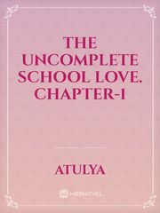 The Uncomplete School Love.
Chapter-1 Book