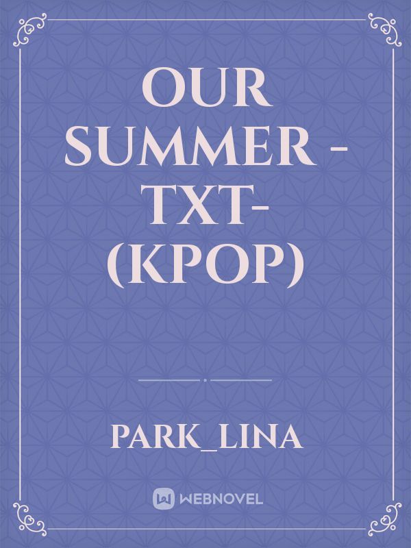 Our Summer -TXT- (kpop)