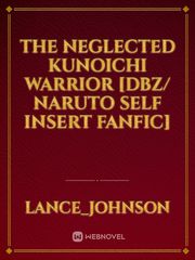 The neglected Kunoichi warrior  [Dbz/ Naruto Self insert fanfic] Book