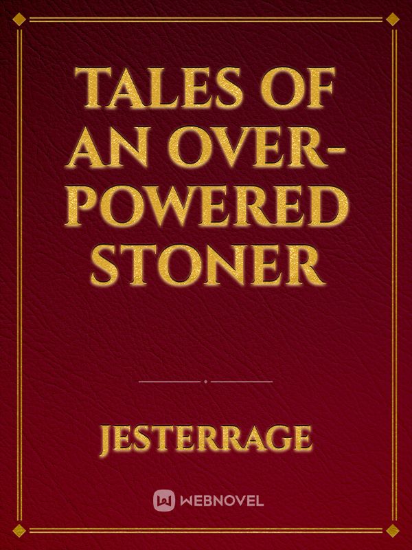 Tales of an Over-Powered Stoner