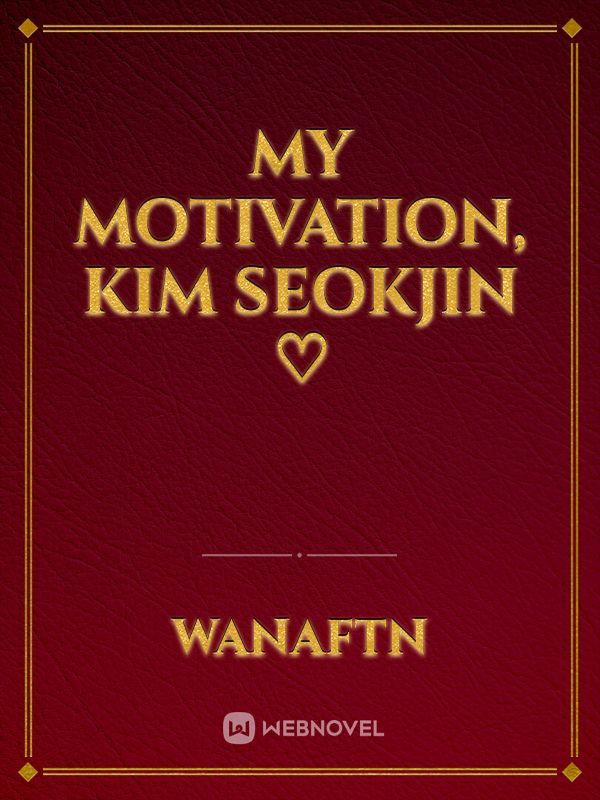 My motivation, Kim Seokjin ♡