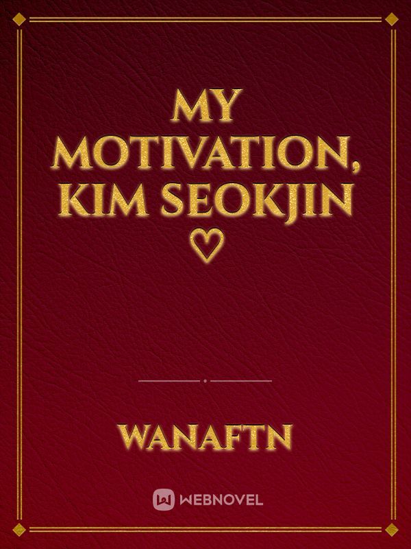 My motivation, Kim Seokjin ♡