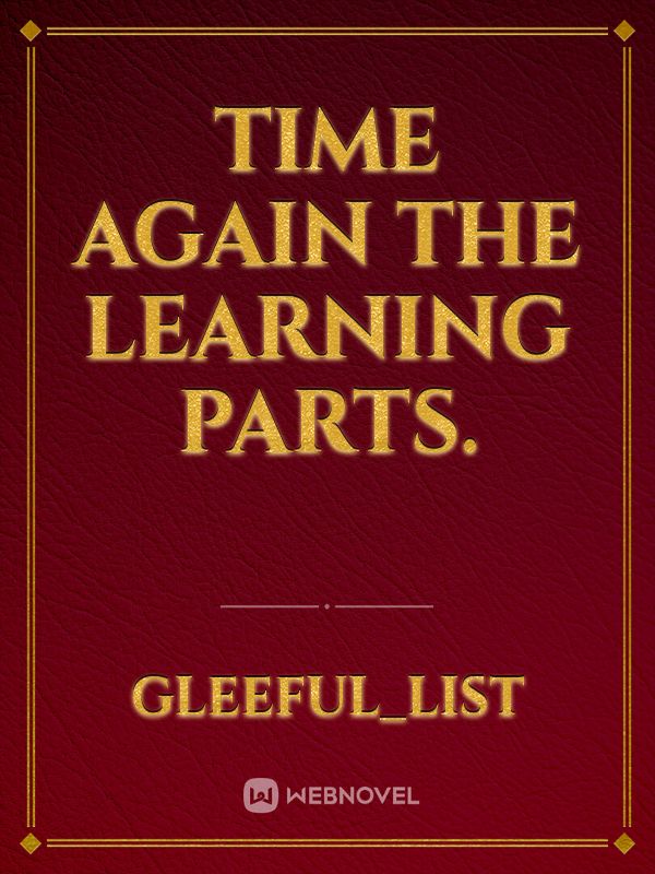 time again the learning parts.