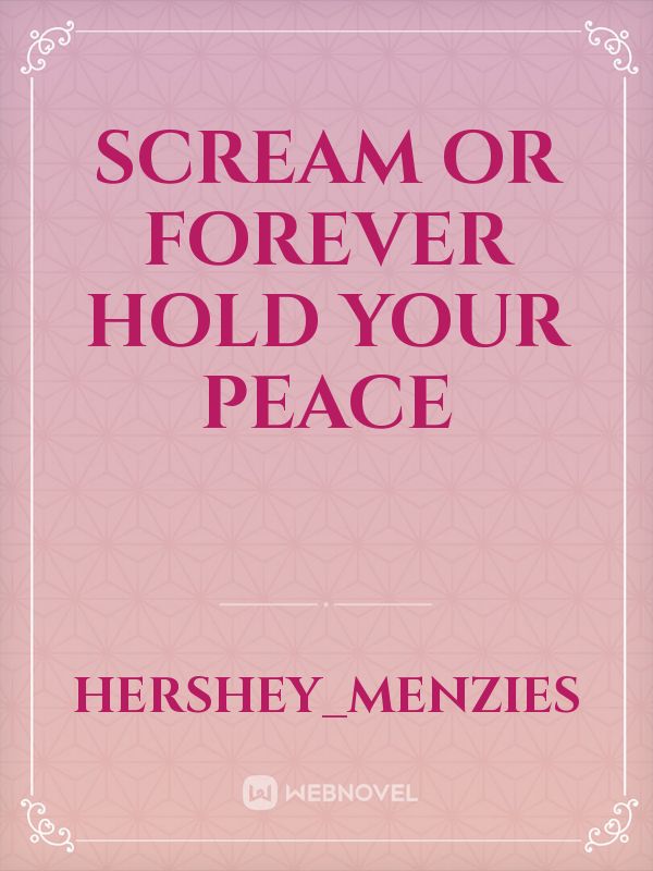 Scream Or Forever Hold Your Peace