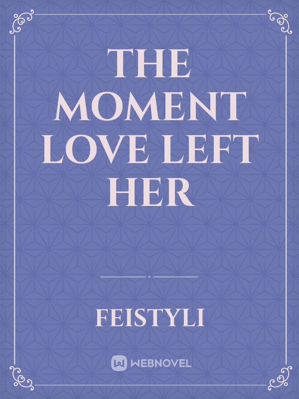 The Moment Love Left Her