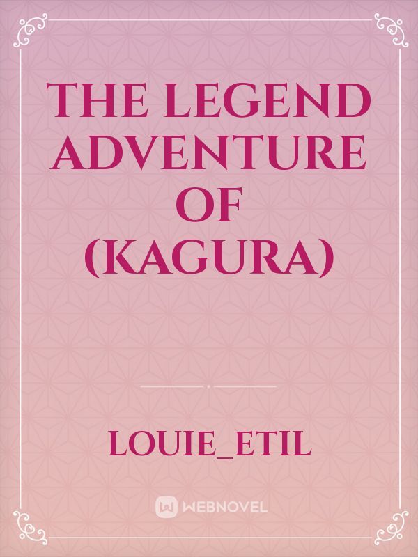 THE LEGEND
Adventure of (KAGURA)