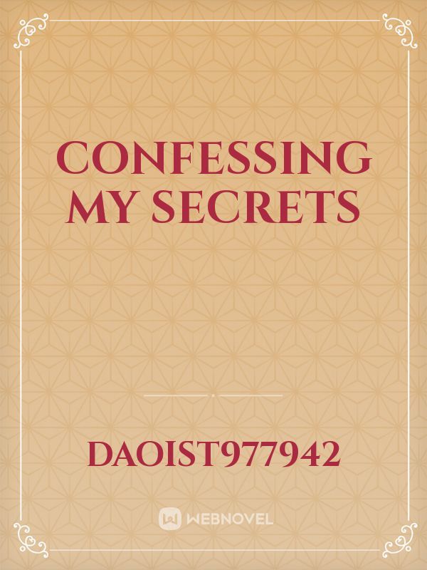 Confessing my secrets