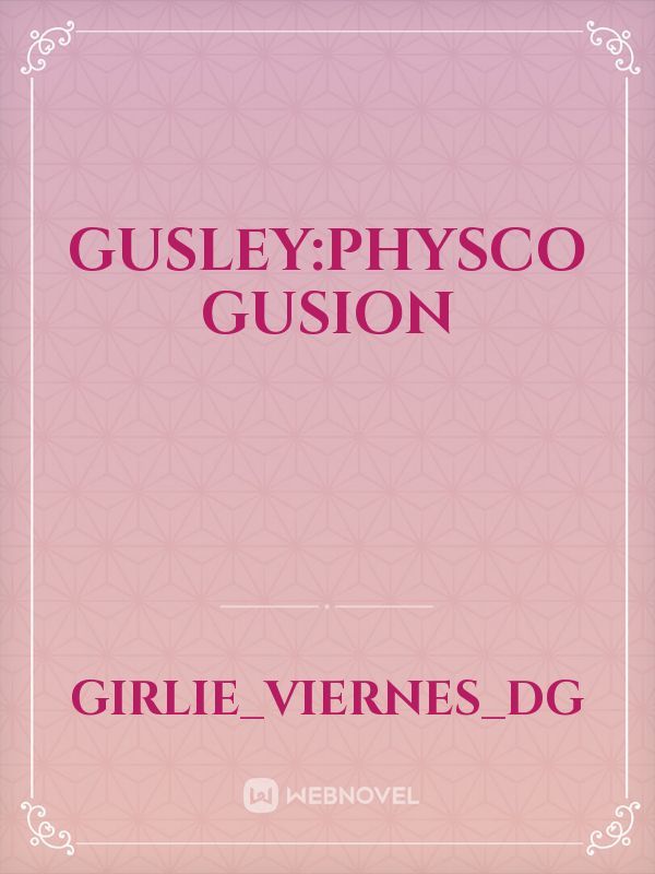 Gusley:Physco Gusion