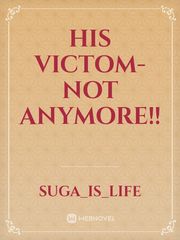 His Victom- Not Anymore!! Book
