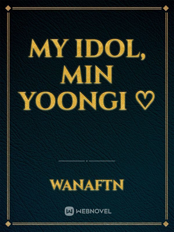 My idol, Min Yoongi ♡ Book
