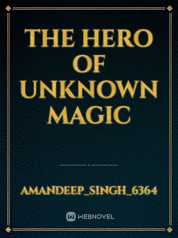 The Hero Of Unknown Magic